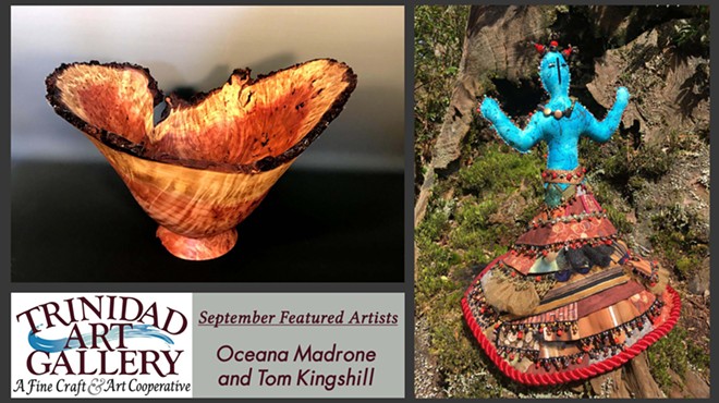 Trinidad Art Gallery September 7th Reception for Oceana Madrone and Tom Kingshill