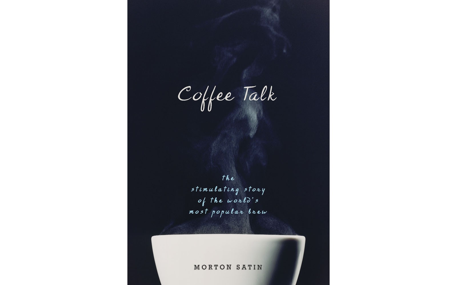 Coffee Talk: The Stimulating Story of the World’s Most Popular Brew - BY MORTON SATIN - PROMETHEUS BOOKS