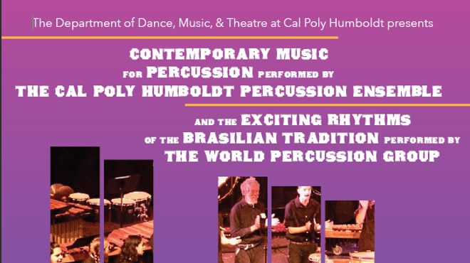 Contemporary Music for Percussion performed by the Cal Poly Humboldt Percussion Ensemble and the Exciting Rhythms of the Brasilian tradition performed by the World Percussion Group