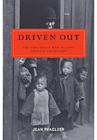 Driven Out: The Forgotten War Against Chinese Americans, by Jean Pfaelzer
