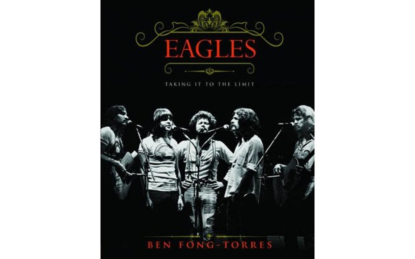 Eagles: Taking It To The Limit - BY BEN FONG-TORRES - RUNNING PRESS