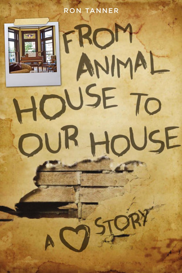 From Animal House To Our House: A Love Story - BY RON TANNER