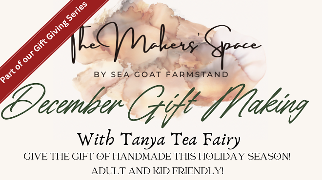 Holiday Gift Making Workshop with Tanya Tea Fairy