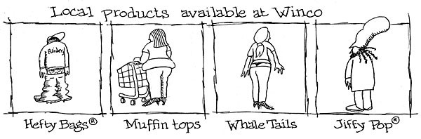 Local Products Available at Winco: Hefty Bags®, muffin tops, whale tails, Jiffy Pop®.