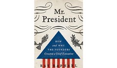 Mr. President: How and Why the Founders Created a Chief Executive