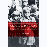 Orderly and Humane: The Expulsion of the Germans after the Second World War