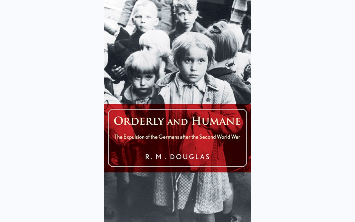 Orderly and Humane: The Expulsion of the Germans after the Second World War - BY R.M. DOUGLAS - YALE UNIVERSITY PRESS