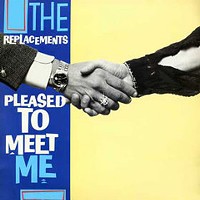 'Pleased to Meet Me'  by The Replacements
