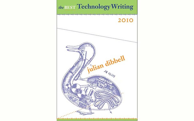 The Best Technology Writing 2010 - EDITED BY JULIAN DIBBELL - YALE UNIVERSITY PRESS
