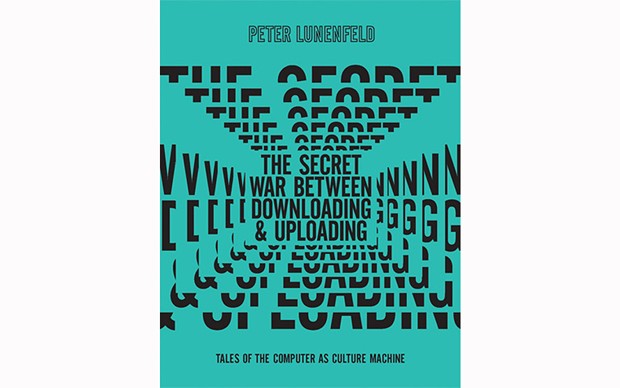 The Secret War Between Downloading and Uploading: Tales of the Computer as Culture Machine - BY PETER LUNENFELD - THE MIT PRESS
