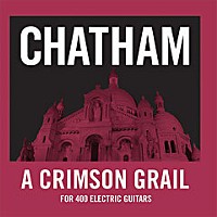 Thys Chatham's 'A Crimson Grail'