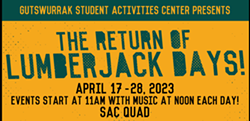 Gutswurrak Student Activities Center Presents: The Return of Lumberjack Days- April 17-28, 2023. Events start at 11am with music at noon each day! SAC Quad. - Uploaded by med27